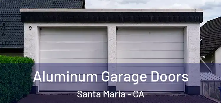  Aluminum Garage Doors Santa Maria - CA