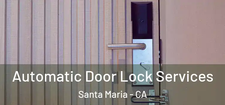  Automatic Door Lock Services Santa Maria - CA