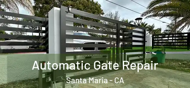  Automatic Gate Repair Santa Maria - CA