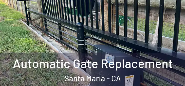 Automatic Gate Replacement Santa Maria - CA
