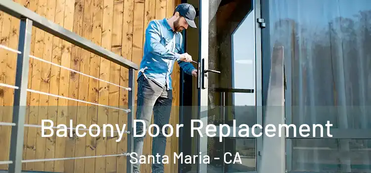  Balcony Door Replacement Santa Maria - CA