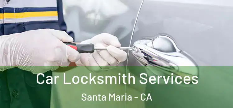 Car Locksmith Services Santa Maria - CA