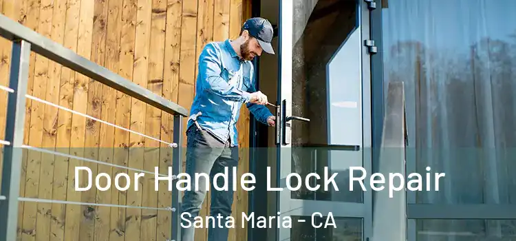 Door Handle Lock Repair Santa Maria - CA