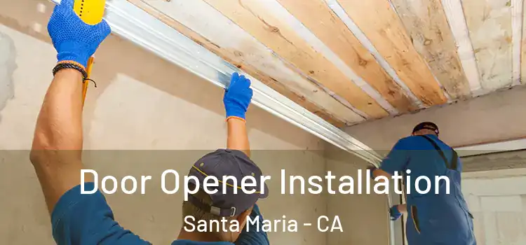 Door Opener Installation Santa Maria - CA