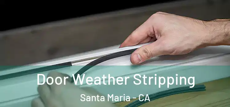 Door Weather Stripping Santa Maria - CA