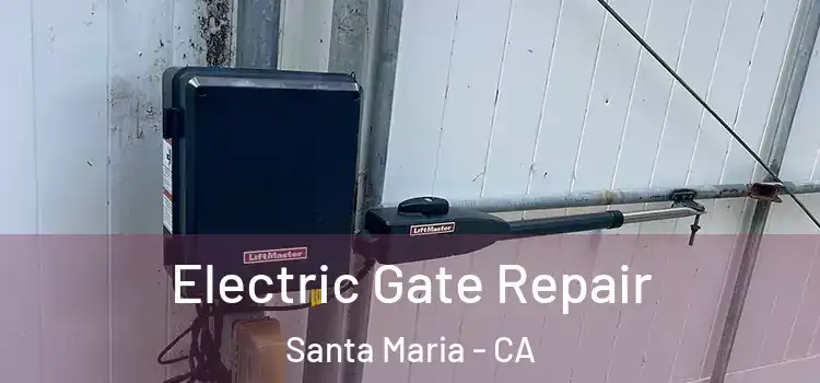 Electric Gate Repair Santa Maria - CA