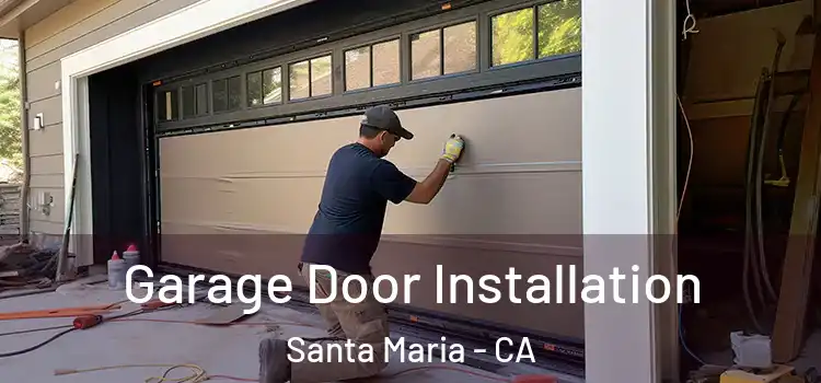  Garage Door Installation Santa Maria - CA