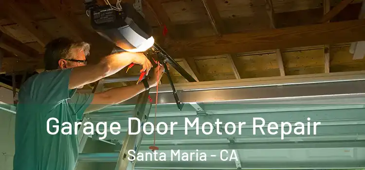  Garage Door Motor Repair Santa Maria - CA
