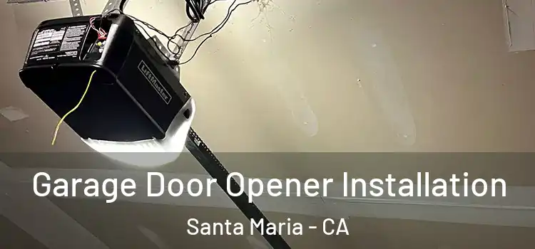  Garage Door Opener Installation Santa Maria - CA