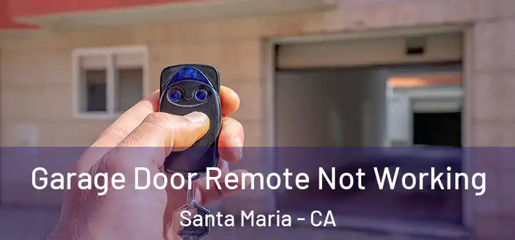  Garage Door Remote Not Working Santa Maria - CA