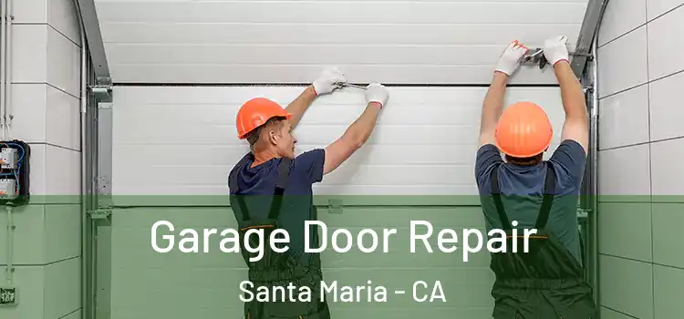  Garage Door Repair Santa Maria - CA