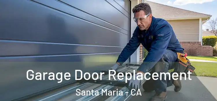  Garage Door Replacement Santa Maria - CA