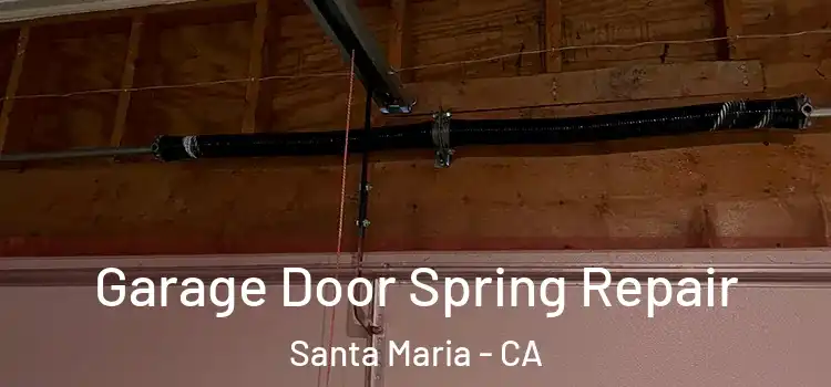 Garage Door Spring Repair Santa Maria - CA