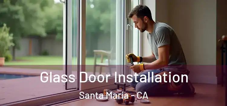 Glass Door Installation Santa Maria - CA