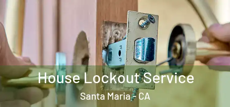 House Lockout Service Santa Maria - CA