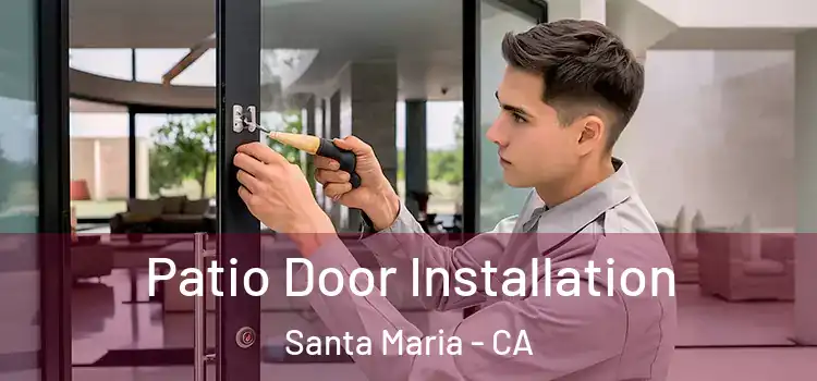 Patio Door Installation Santa Maria - CA