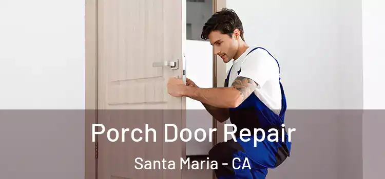  Porch Door Repair Santa Maria - CA