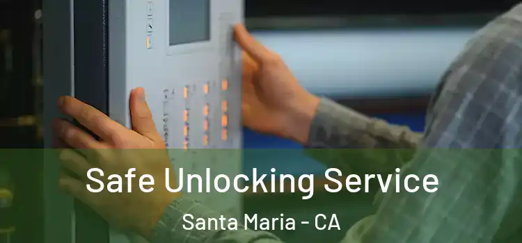  Safe Unlocking Service Santa Maria - CA