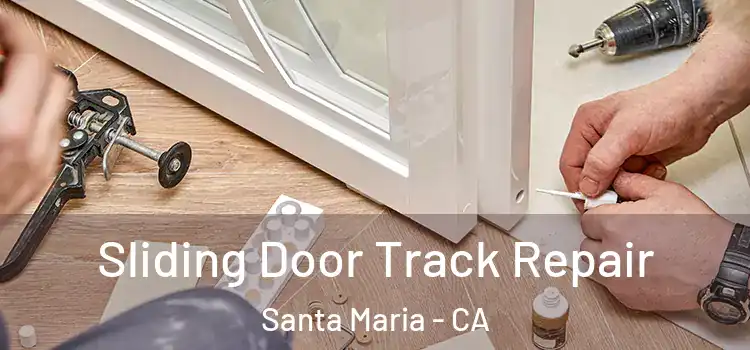 Sliding Door Track Repair Santa Maria - CA