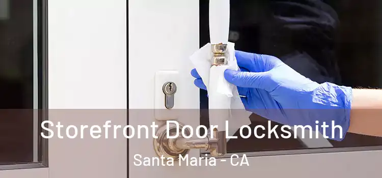 Storefront Door Locksmith Santa Maria - CA